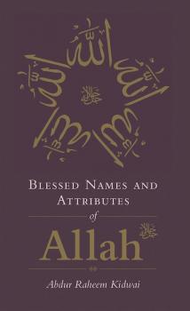 Blessed Names and Attributes of Allah - Abdur Raheem Kidwai Blessed Names