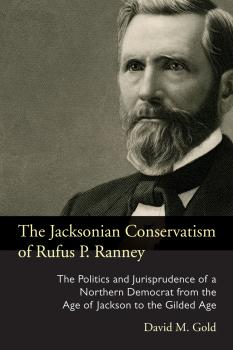 The Jacksonian Conservatism of Rufus P. Ranney - David M. Gold Series on Law, Society, and Politics in the Midwest