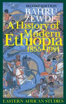 A History of Modern Ethiopia, 1855–1991 - Bahru Zewde Eastern African Studies