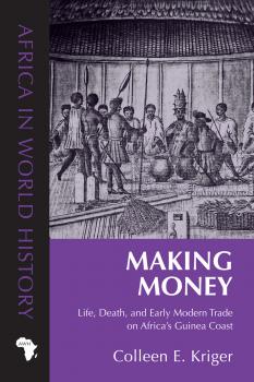 Making Money - Colleen E. Kriger Africa in World History