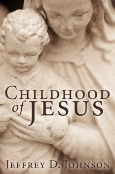 Childhood of Jesus (Stapled Booklet) - Jeffrey D. Johnson 