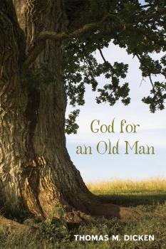 God for an Old Man - Thomas M. Dicken 20151215