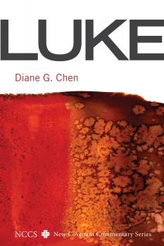 Luke - Diane G. Chen New Covenant Commentary Series