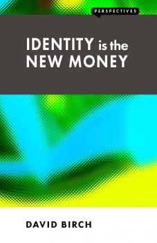 Identity is the New Money - David Birch Perspectives