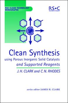 Clean Synthesis Using Porous Inorganic Solid Catalysts and Supported Reagents - James H Clark 