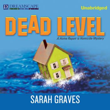 Dead Level - A Home Repair Is Homicide Mystery 15 (Unabridged) - Sarah  Graves 