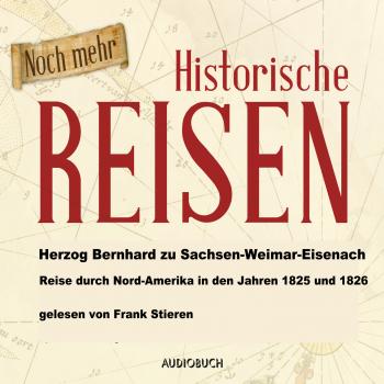Reise durch Nord-Amerika in den Jahren 1825 und 1826 (Lesung in Auszügen) - Herzog Bernhard zu Sachsen-Weimar-Eisenach 