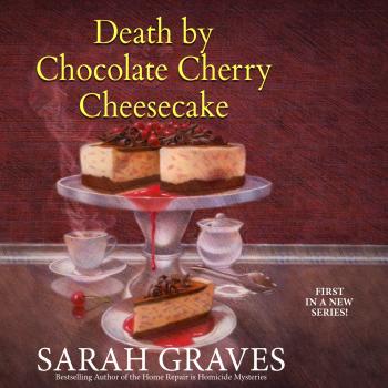 Death by Chocolate Cherry Cheesecake - Death by Chocolate Mystery 1 (Unabridged) - Sarah  Graves 