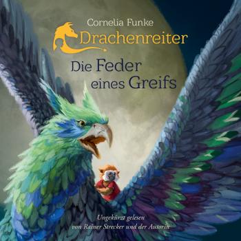 Drachenreiter - Die Feder eines Greifs (Ungekürzt) - Cornelia  Funke 