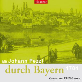 Mit Johann Pezzl durch Bayern - Johann Pezzl 