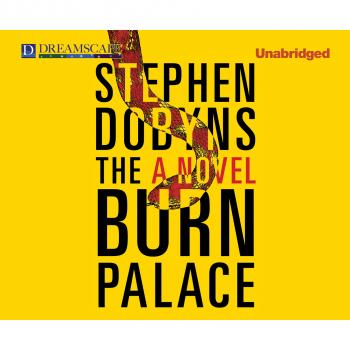 The Burn Palace (Unabridged) - Stephen  Dobyns 