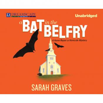 A Bat in the Belfry - A Home Repair Is Homicide Mystery 16 (Unabridged) - Sarah  Graves 