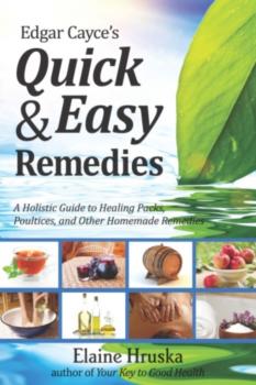 Edgar Cayce’s Quick & Easy Remedies - Elaine Hruska 