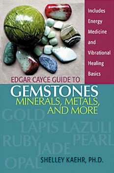Edgar Cayce Guide to Gemstones, Minerals, Metals, and More - Shelley Kaehr 