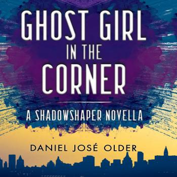Ghost Girl in the Corner (Unabridged) - Daniel Jose Older 