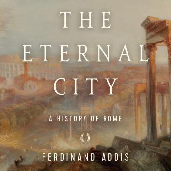 The Eternal City - A History of Rome (Unabridged) - Ferdinand Addis 