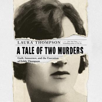 A Tale of Two Murders - Guilt, Innocence, and the Execution of Edith Thompson (Unabridged) - Laura Thompson 