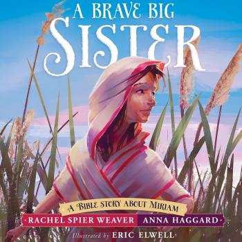 A Brave Big Sister - A Bible Story About Miriam - Called and Courageous Girls, Book 1 (Unabridged) - Rachel Spier Weaver 