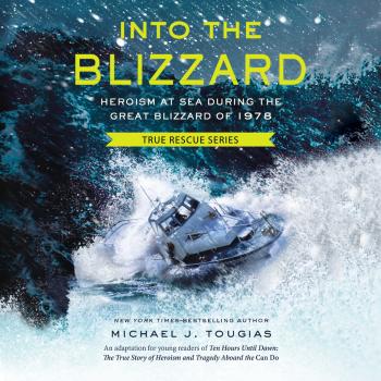 Into the Blizzard - Heroism at Sea During the Great Blizzard of 1978 (Unabridged) - Michael J. Tougias 