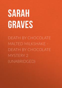 Death by Chocolate Malted Milkshake - Death by Chocolate Mystery 2 (Unabridged) - Sarah  Graves 