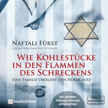 Wie Kohlestücke in den Flammen des Schreckens - Eine Familie überlebt den Holocaust (ungekürzt) - Naftalie Fürst 