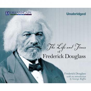 The Life and Times of Frederick Douglass (Unabridged) - Frederick  Douglass 