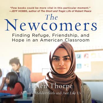 The Newcomers - Finding Refuge, Friendship, and Hope in an American Classroom (Unabridged) - Helen Thorpe 