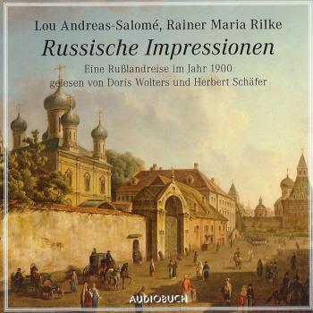 Russische Impressionen - Eine Rußlandreise im Jahr 1900 (gekürzte Fassung) - Rainer Maria Rilke 