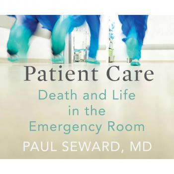 Patient Care - Death and Life in the Emergency Room (Unabridged) - Paul Seward MD 