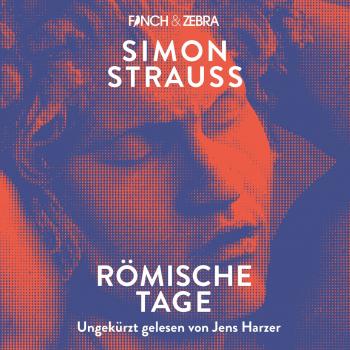 Römische Tage (Ungekürzte Lesung) - Simon Strauß 