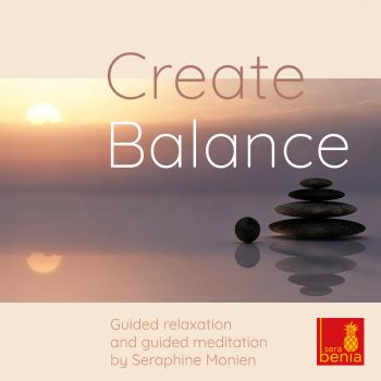 Create Balance - Guided Relaxation and Guided Meditation - Seraphine Monien 