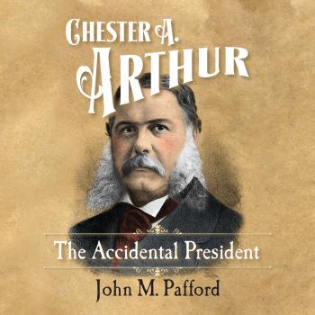 Chester A. Arthur (Unabridged) - Dr. John Pafford 