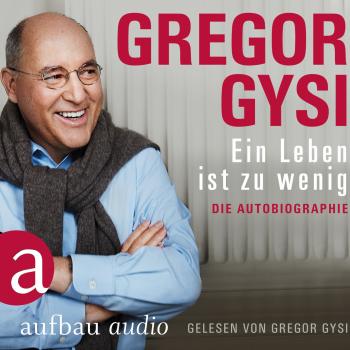 Ein Leben ist zu wenig - Die Autobiographie (Gekürzt) - Gregor Gysi 
