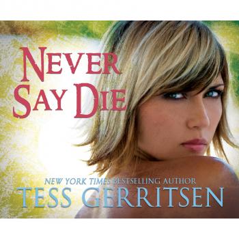 Never Say Die (Unabridged) - Tess Gerritsen 