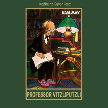 Professor Vitzliputzli - Karl Mays Gesammelte Werke, Band 47 (Ungekürzte Lesung) - Karl May 