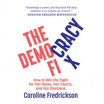 The Democracy Fix - How to Win the Fight for Fair Rules, Fair Courts, and Fair Elections (Unabridged) - Caroline Fredrickson 