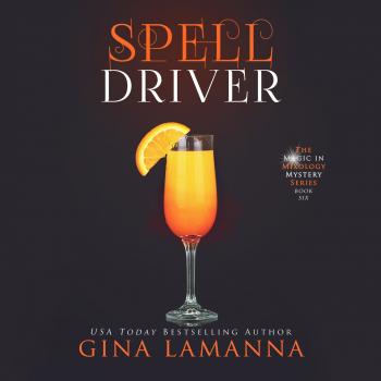 Spelldriver - The Magic & Mixology Mystery Series 6 (Unabridged) - Gina LaManna 