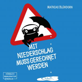 Mit Niederschlag muss gerechnet werden (Ungekürzt) - Mathias Blühdorn 