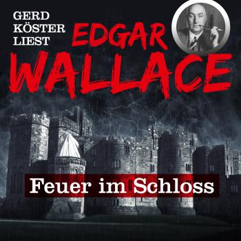 Feuer im Schloss - Gerd Köster liest Edgar Wallace, Band 1 - Edgar  Wallace 
