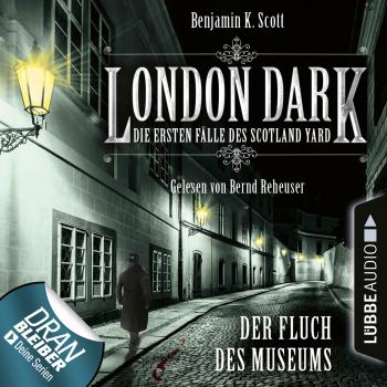London Dark - Die ersten Fälle des Scotland Yard, Folge 6: Der Fluch des Museums (Ungekürzt) - Benjamin K. Scott 