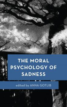The Moral Psychology of Sadness - Отсутствует Moral Psychology of the Emotions