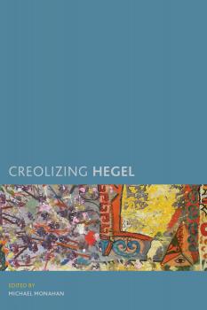 Creolizing Hegel - Отсутствует Creolizing the Canon