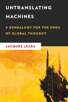 Untranslating Machines - Jacques Lezra New Critical Humanities