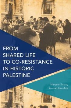 From Shared Life to Co-Resistance in Historic Palestine - Marcelo Svirsky Critical Perspectives on Theory, Culture and Politics
