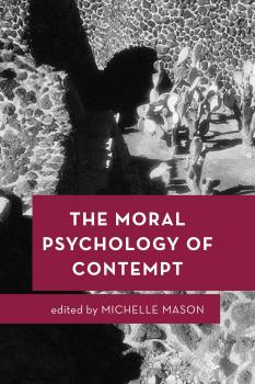 The Moral Psychology of Contempt - Отсутствует Moral Psychology of the Emotions