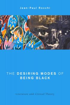 The Desiring Modes of Being Black - Jean-Paul Rocchi Global Critical Caribbean Thought