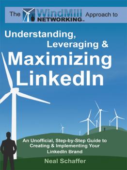 Windmill Networking: Understanding, Leveraging & Maximizing LinkedIn - Neal Schaffer 