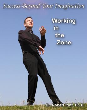 Success Beyond Your Imagination: Working In the Zone - Dr. Robert Puff 