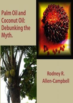 Palm Oil and Coconut Oil: Debunking The Myth - Rodney R. Allen-Campbell 