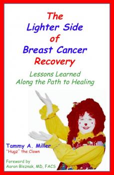 The Lighter Side of Breast Cancer Recovery: Lessons Learned Along the Path to Healing - Tammy Inc. Miller 